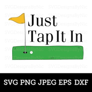 Puede incluir: Un gráfico con temática de golf con el texto "Just Tap It In". El diseño presenta un campo de golf verde con una bandera, una pelota de golf y las palabras en letras negras en negrita. Debajo de la imagen están las palabras "SVG PNG JPEG EPS DXF."