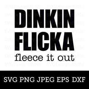 May include: A black and white graphic design featuring the text "Dinkin Flicka" above "fleece it out". The design also includes file type options: SVG, PNG, JPEG, EPS, and DXF.