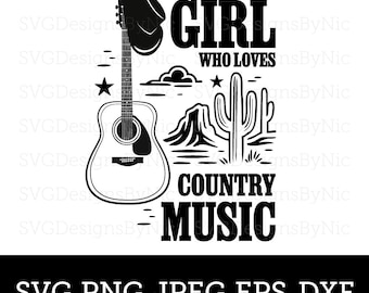 Country Music SVG, Girl Who Loves Country Music, Guitar, Cowgirl, Country SVG, Nashville, T-shirt Design, Cricut Svg Png Jpeg, Download
