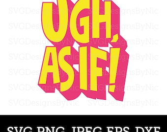 Clueless Quote, Ugh As If, Retro 90s Film, Cher, Funny T-shirt Design, High School, Cricut SVG, Png, Jpeg, Silhouette, Digital Download