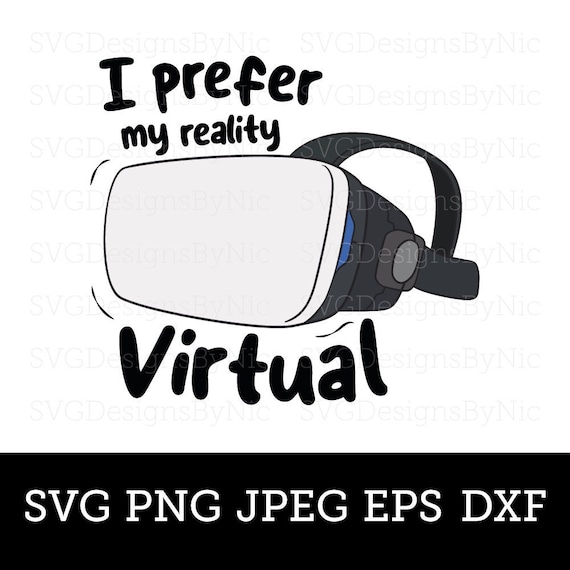 Virtual Reality SVG File, VR Funny Shirt, Gamer Gaming GIft, Headset, Vector Digital Download, Cricut, Silhouette,  Svg, Eps, Png, Jpeg, Dxf