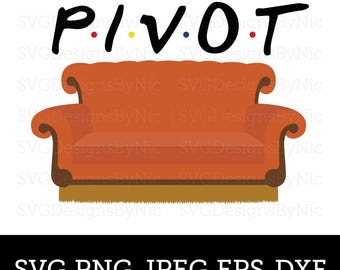 PIVOT! Friends SVG, Central Perk, Ross, Rachel, Joey, Chandler, Monica, SVG Design, Cricut, Svg, Eps, Png, Jpeg, Dxf, Digital Files