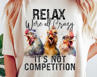 Relax Were All Crazy It's Not Competition T-shirt, Sarcastic Chicken Shirt, Funny Chicken Sweatshirt, Chicken Lover Gift, Crazy Mom Crewneck