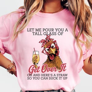 Crazy Chicken Shirt, Let Me Pour You A Tall Glass Of Get Over It T-shirt, Funny Chicken Sweatshirt, Chicken Lover Gift, Sarcastic Women Tee image 1