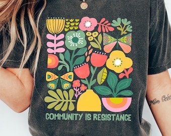 Community Is Resistance Sweatshirt, Inspired Women T-shirt, Floral Political Activism Shirt, Anti Fascism Gift, Wildflower Mom Crewneck