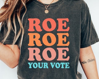Roe Roe Roe Your Vote Shirt, Vote Shirt, Pro Choice Shirt, Feminist Shirt, Equality Shirt, Pro Roe V Wade, Democrat Shirt, Election Tshirt