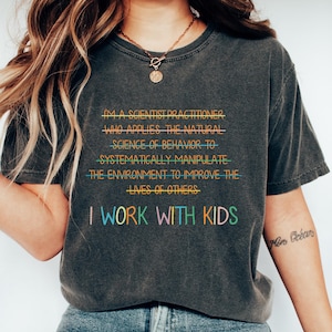 I Work With Kids T-shirt, SPED Teacher Shirt, Teacher Life Sweatshirt, Behavior Specialist Gift, Funny Therapist Tee, ABA Teacher Crewneck