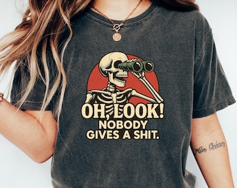 Oh kijk niemand geeft een shirt, grappig citaat gezegde tshirt, volwassen humor cadeau, aanstootgevend grappig skelet T-shirt, sarcastische gedurfde vrouwen sweater