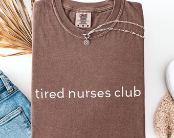 Comfort Colors® Tired Nurses Club Shirt, Registered Nurse Tshirt, RN Graduation Humor Gift, Nurse Appreciation Tee, Cute Nursing Sweatshirt