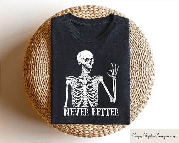 Never Better Tshirt, Halloween Skeleton Sweatshirt, Halloween Gifts, Funny Skull Shirts, Funny Skeleton Sweater, Gift For Halloween