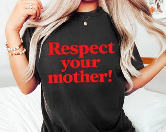 Respect Your Mother Shirt, Mother Earth Tee, Earth Day T-Shirt, Environmental Activism Apparel, Viral Slogan Sweatshirt, Support Outfit