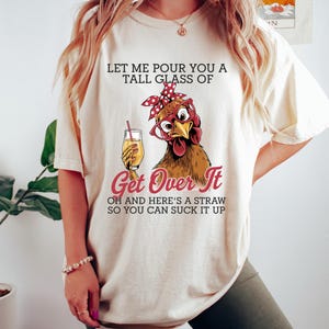 Crazy Chicken Shirt, Let Me Pour You A Tall Glass Of Get Over It T-shirt, Funny Chicken Sweatshirt, Chicken Lover Gift, Sarcastic Women Tee image 2