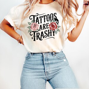 Tattoos Are Trashy T-shirt, Sassy Girl Sweatshirt, Sarcastic Woman Shirt, Funny Tattoos Tee, Adult Humor Gift, Tattoos Lover Crewneck image 2