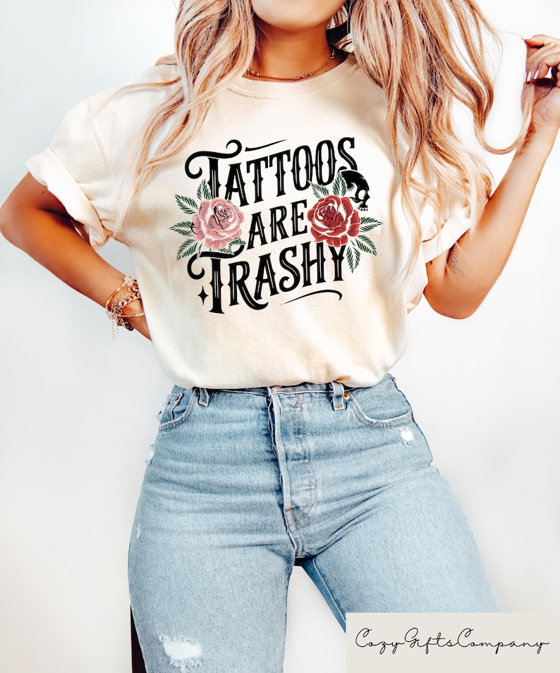 Tattoos Are Trashy T-shirt, Sassy Girl Sweatshirt, Sarcastic Woman Shirt, Funny Tattoos Tee, Adult Humor Gift, Tattoos Lover Crewneck image 2