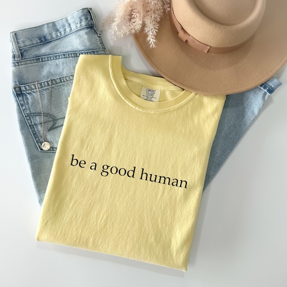 Comfort Colors® Be A Good Human Graphic Tshirt, Positive Message Tee, Kindness Shirt, Motivational Gift For Her, Inspirational Quote Shirt