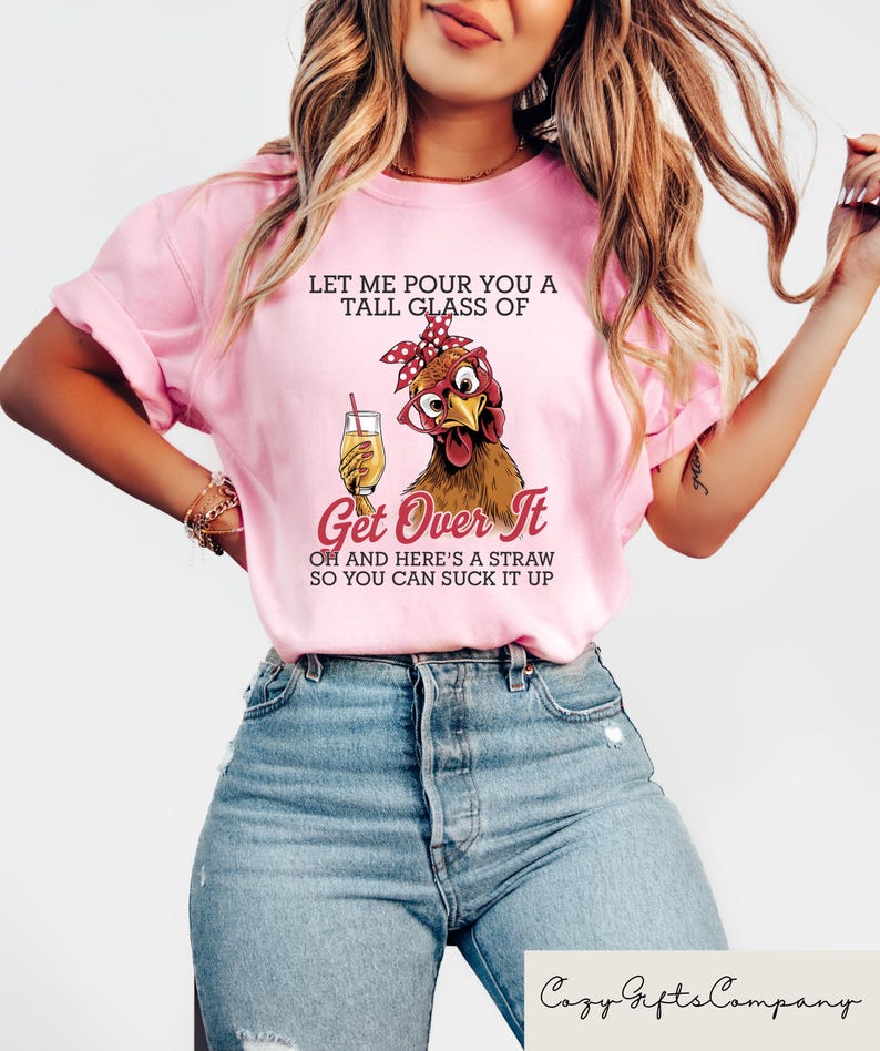 Crazy Chicken Shirt, Let Me Pour You A Tall Glass Of Get Over It T-shirt, Funny Chicken Sweatshirt, Chicken Lover Gift, Sarcastic Women Tee image 1