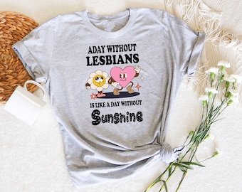 A Day Without Lesbians Is Like A Day Without Sunshine Tshirt, Lesbian Retro  Pride Shirts, Funny Lesbian Shirt, Pride Month Gift