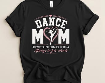 Dance Mom T-Shirt | Dance Mom Tee | Dance Competition Shirt | Gift for Dance Mom | Dance Supporter Tshirt