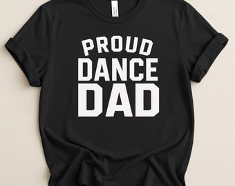Proud Dance Dad Shirt | Dance Dad T-shirt, Dance Parent Tee | Dance Competition Shirt | Dance Tshirt | Dad Tee