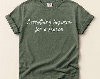 Everything Happens for a Reason T-shirt | Quote Tee | Uplifting Tee | Everything Happens Tee | Positive Quote Shirt | Gift for Her