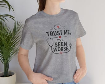 Trust Me I've Seen Worse Nurse Stethoscope T-Shirt | Medical Humor | Nurse Shirt | Nurse Humor T-shirt