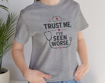 Trust Me I've Seen Worse Nurse Stethoscope T-Shirt | Medical Humor | Nurse Shirt | Nurse Humor T-shirt