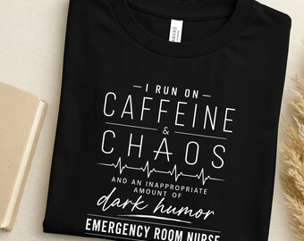 Caffeine Chaos Dark Humor Emergency Room Nurse Tee | ER Nurse Tshirt | Funny Nurse Tee | Gift for ER Nurse | Emergency Room RN T-shirt