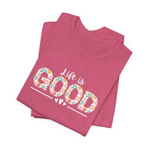 Life Is Good bloemen GOED T-shirt | T-shirt met positieve slogan | Inspirerend spreukshirt | Cadeau voor haar | T-shirt met bloemen afbeelding 13