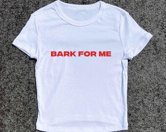 BARK FOR ME - 3D Puff Hand-Printed Women's Baby Tee | Baby Fitted T-Shirt, Tight Figure Tops, Slim Fit Slogan Tee, Cute Baby Tees