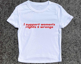 I Support Women's Rights & Wrongs Women's Baby Tee - 3D Puff Hand-Printed Women's Baby Tee | Baby Fitted T-Shirt, Feminist Tees, Girl Power