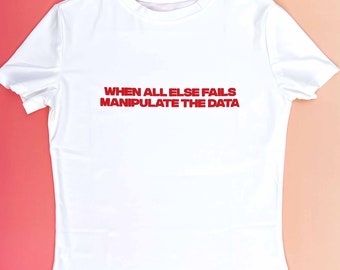 Y2K Baby Tee - When All Else Fails, Manipulate The Data | 3D Puff Hand-Printed Women's Baby Tee | Slim Fit Tees, 90's 2000's Baby Tees | 301