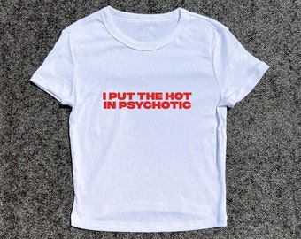 I PUT THE HOT In Psychotic - 3D Puff Hand-Printed Women's Baby Tee | Baby Fitted T-Shirt, Tight Figure Tops, Slim Fit Top Slogan Tee