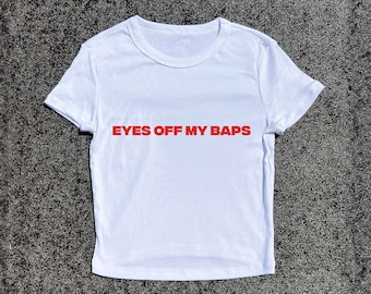 Y2K Baby Tee - Eyes Off My Baps - 3D Puff Hand-Printed! Funny Baby Tee, Y2K, Summer Crop Tops, Cropped T-Shirt Baby Fit