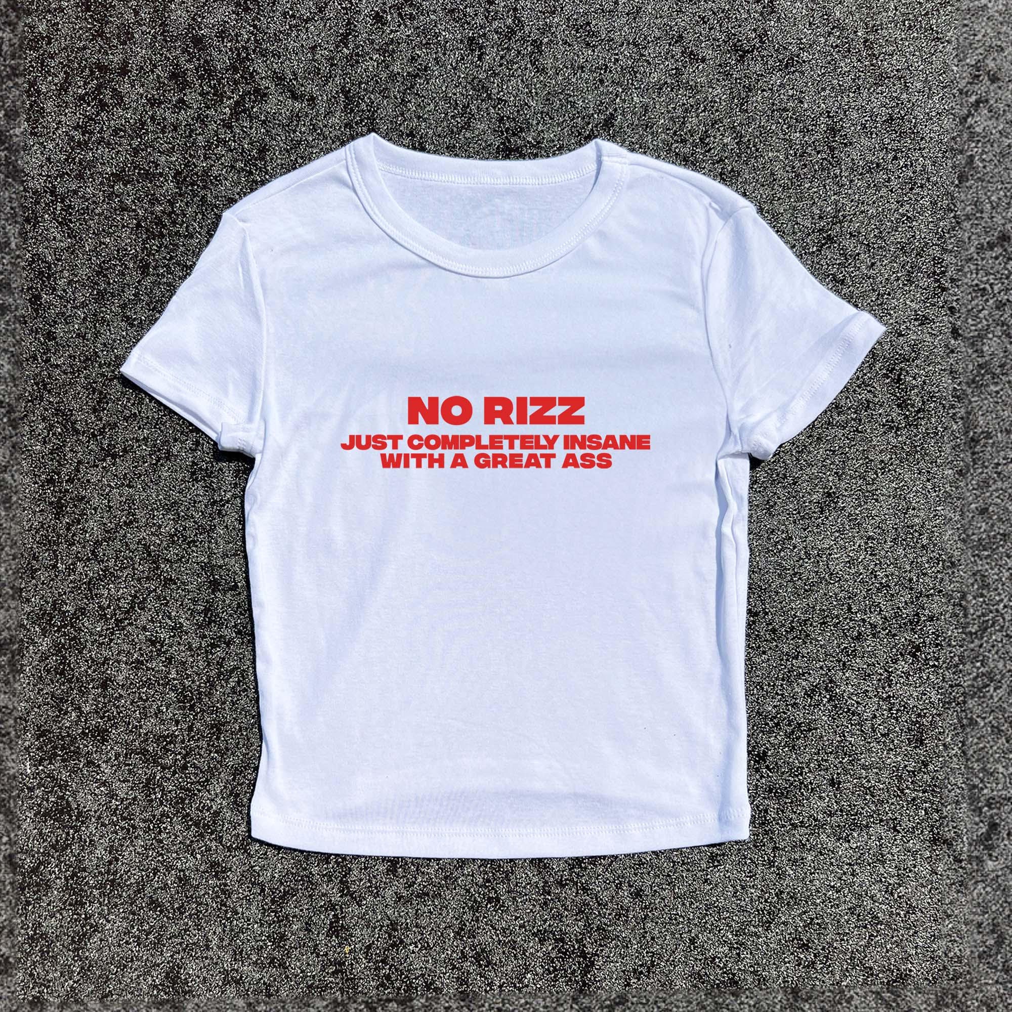 No Rizz, Just Completely Insane - 3D Puff Hand-Printed Women's Baby Tee | Baby Fitted T-Shirt, Tight Figure Tops, Slim Fit, Top Slogan Tee