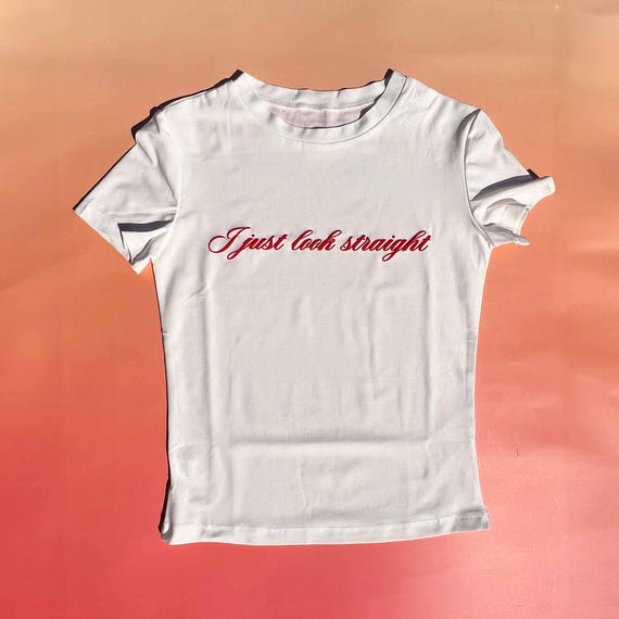 Y2K Baby Tee - I Just Look Straight Y2K Styled Women's Baby Tee | 3D Puff Hand-Printed Women's Baby Tee | Lesbian Gay LGBT Baby Tees | 309
