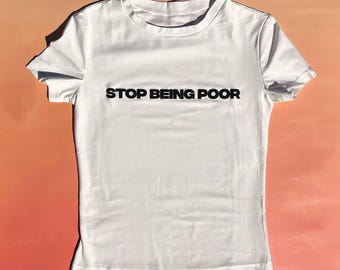 Y2K Baby Tee - Stop Being Poor Women's Baby Tee | 3D Puff Hand-Printed Women's Baby Tee | Feminist Girl Power Baby Tees | 310