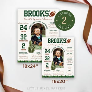 May include: Two printable designs for a baby's first year milestone. The designs are green and brown with a football theme. The text reads "Brooks' first (year) down". The designs include a photo of a baby boy, stats like weight, height, and teeth, and a list of favorites. The designs are available in 18x24" and 16x20" sizes.