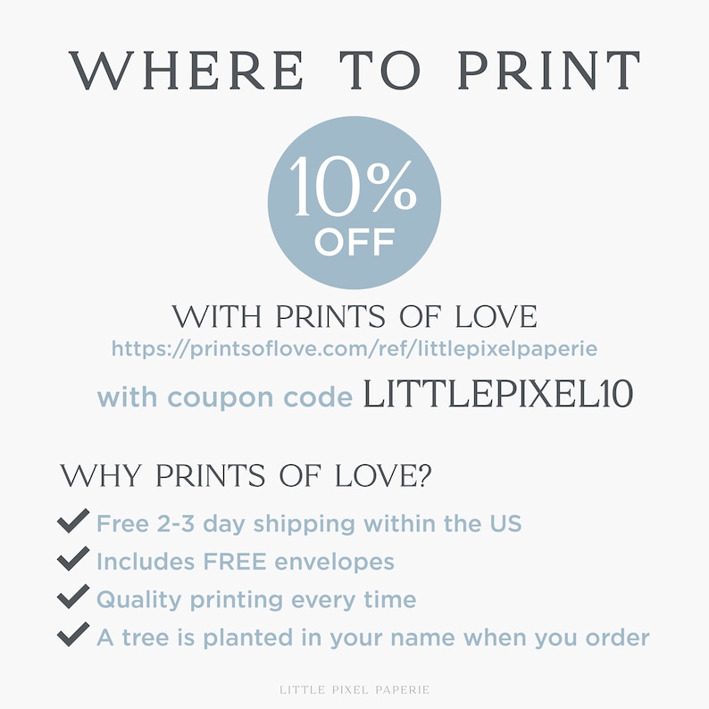 May include: A blue and white graphic with the text "WHERE TO PRINT" and "10% OFF" in a circle. The text "WITH PRINTS OF LOVE" is below the circle, followed by a website address and the text "with coupon code LITTLEPIXEL10". The text "WHY PRINTS OF LOVE?" is below that, followed by a list of four check marks with text describing the benefits of using the service.