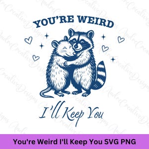 Du bist seltsam, ich werde dich behalten SVG PNG, lustiges Waschbär-Shirt Geschenk, lustiges Opossum SVG, trendiges Waschbär Opossum, sarkastisches Logo, Tier Sprüche