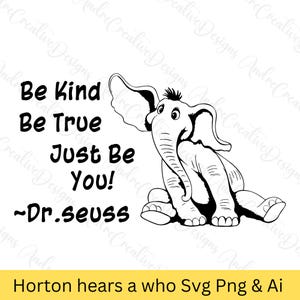 Horton hears a who SVG Png, Horton Svg Png, be kind be true just be you, Horton digital file Shirt, Dr Seuss png svg, Cricut Silhouette