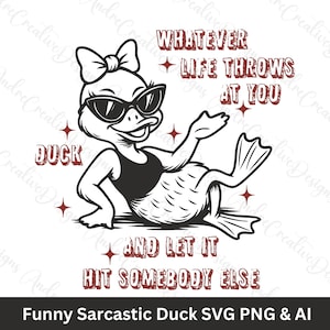 Was auch immer das Leben auf Sie wirft, lustiger sarkastischer Spruch, lustige Ente SVG PNG, trending sarkastisches Inspirationszitat für Shirt, Aufkleber, Cricut