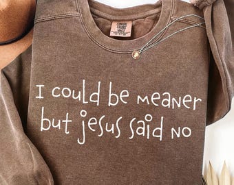 I Could Be Meaner But Jesus Said No SVG PNG, Sarcastic Christian Quotes, Religious Humor, Humor Quotes, Faith-Based, Funny Jesus Women