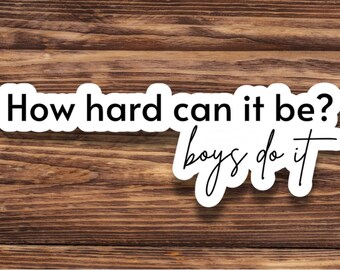 How Hard Can It Be? Boys Do It Sticker / vinyl