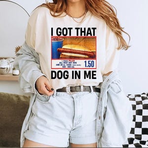 I Got That Dog in me Shirt Trendy Graphic Tees Costco combo Hot dog shirt Funny shirt trend 1.50 hotdog shirt Viral Shirts Gift for Her Him