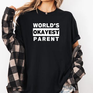 Sarcastic Shirt For Parent, World&#39;s Okayest Parent, Gift For Mom, Gift For Dad, Comfort Color Shirt, Funny Shirt For Mom