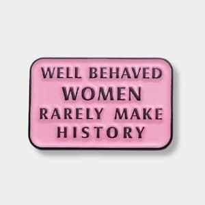 Well Behaved Women Rarely Make History Enamel Pin, Soft Enamel, Motivation, Tenacity, Perseverance, Inspiration