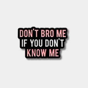 Don't Bro Me Emaille Pin, Soft Enamel, Humor, Positivität, Sarkasmus