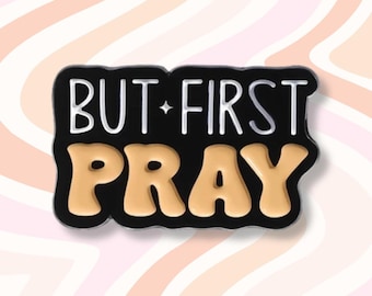But First, Pray Enamel Pin, Soft Enamel, Spirituality, Faith, Motivational, Inspirational, Encouragement