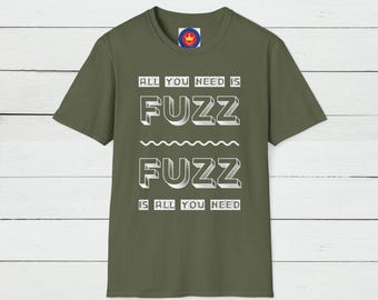 All You Need is Fuzz T-shirt, Graphic Musician Tee, Guitar