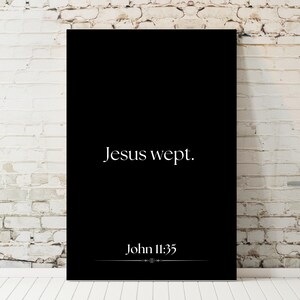 May include: Black and white poster with the text "Jesus wept." and "John 11:35" in a decorative font.